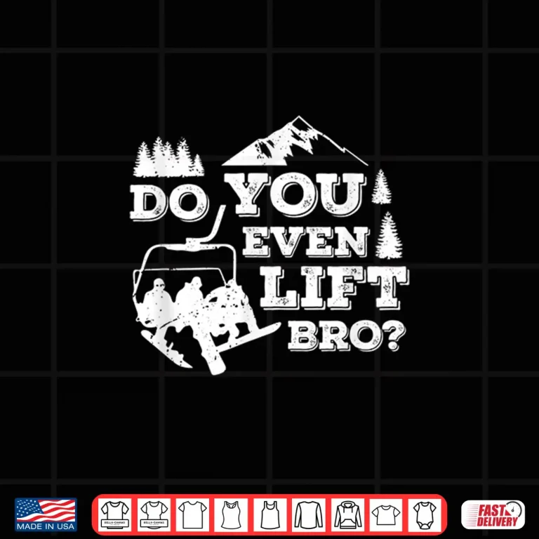 Design Funny Skiing Do You Even Lift Bro Ski Gift Shirt