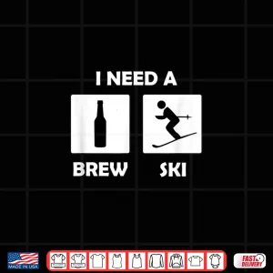 Design I Need a Brewski Funny Beer Drinking Skier Shirt Gift