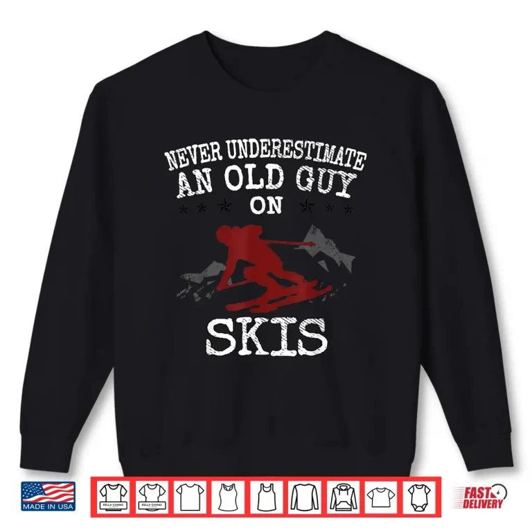 Sweatshirt Mens Never Underestimate an Old Guy on Skis Funny Skiing Shirt