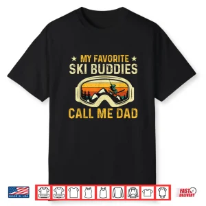 My Favorite Ski Buddies Call Me Dad Skier Skiing Lover Shirt
