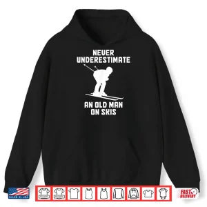 Hoodie Never Underestimate An Old Man On Skis Funny Skiing Skier Shirt