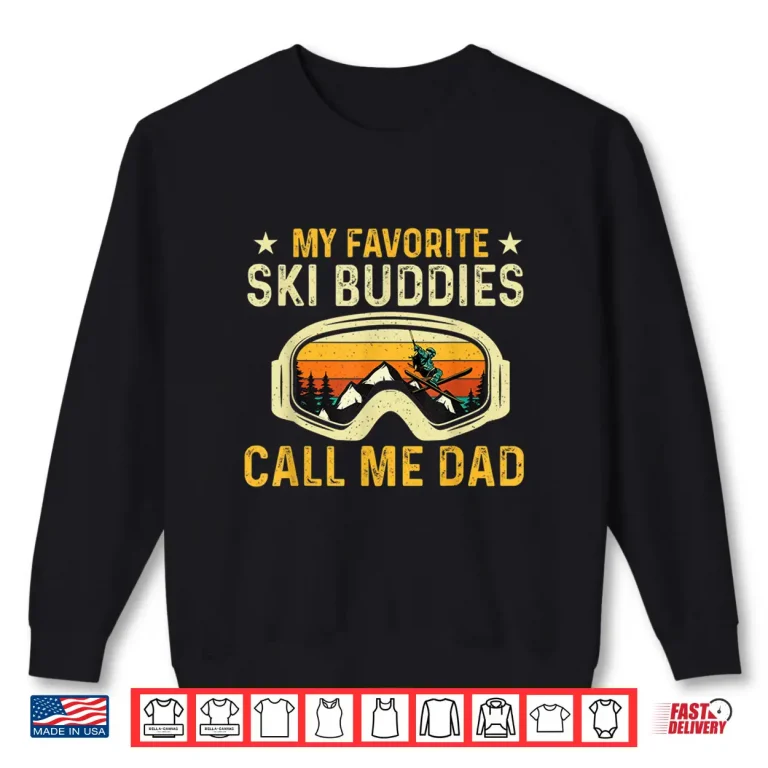 Sweatshirt My Favorite Ski Buddies Call Me Dad Skier Skiing Lover Shirt