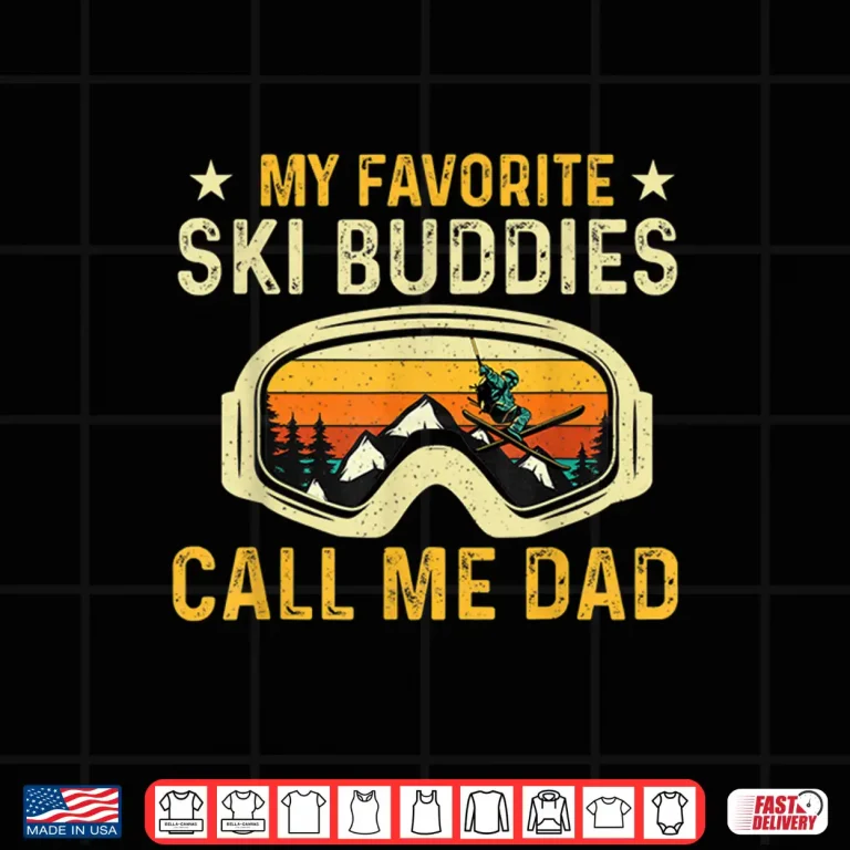 Design My Favorite Ski Buddies Call Me Dad Skier Skiing Lover Shirt