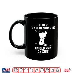 Mug Never Underestimate An Old Man On Skis Funny Skiing Skier Shirt