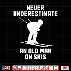 Design Never Underestimate An Old Man On Skis Funny Skiing Skier Shirt