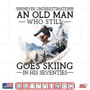 Design Never Underestimate Old Man Who Goes Skiing in His Seventies Shirt