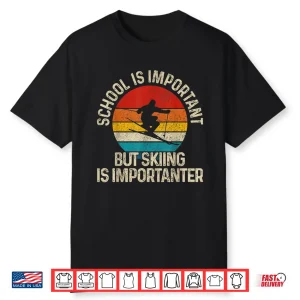 School Is Important But Skiing Is Importanter Ski Funny Gift Shirt