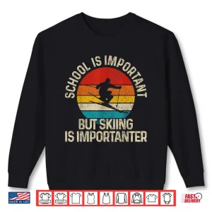 Sweatshirt School Is Important But Skiing Is Importanter Ski Funny Gift Shirt