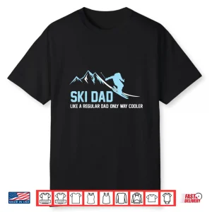 Ski Dad Funny Skiier Snowy Adventure Skiing Lovers Quote Gag Shirt