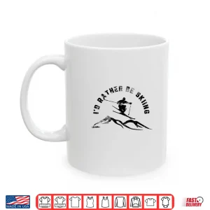Mug Skier Id Rather Be Skiing Ski Shirt