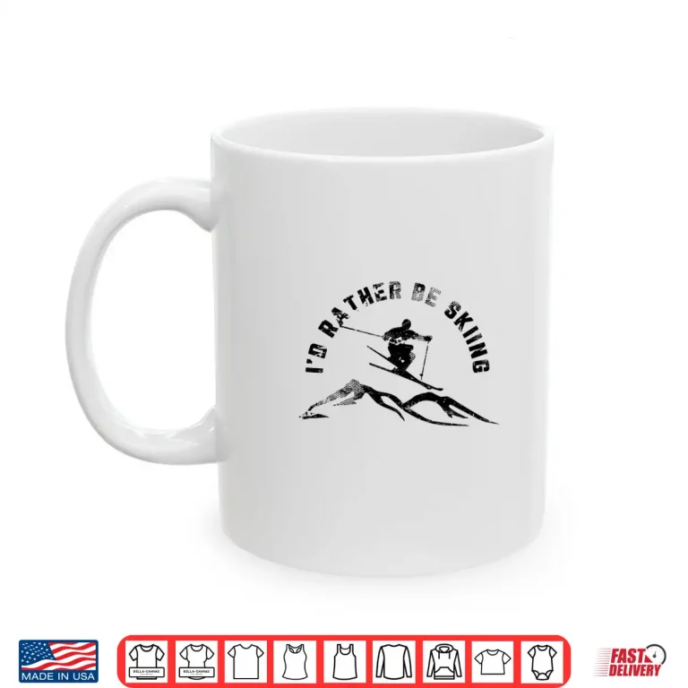 Mug Skier Id Rather Be Skiing Ski Shirt