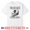 All Men Are Created Equal Only The Best Still Go Skiing Shirt