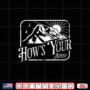 Design Funny Aspen Colorado Ski Skiing HOWS YOUR ASPEN Shirt