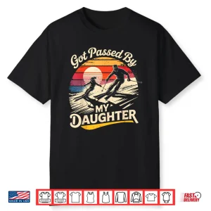 Got Passed By My Daughter Funny Skiing Ski Lover Skier Shirt