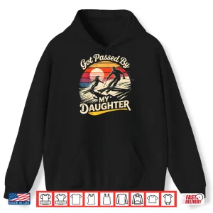 Hoodie Got Passed by My Daughter Funny Skiing Ski Lover Skier Shirt