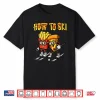 How To Ski Funny Pizza French Fries Skier Skiing Food Lover Shirt