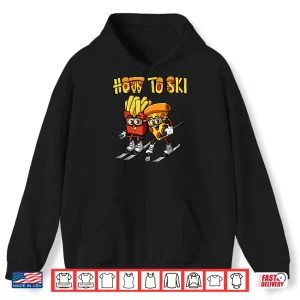 Hoodie How To Ski Funny Pizza French Fries Skier Skiing Food Lover Shirt
