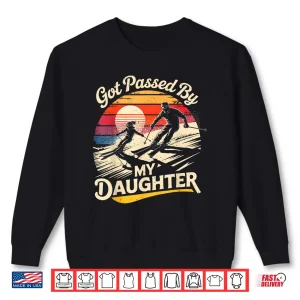 Sweatshirt Got Passed by My Daughter Funny Skiing Ski Lover Skier Shirt