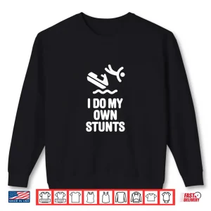 Sweatshirt I do my own stunts Jet Ski Personal Watercraft PWC gift Shirt