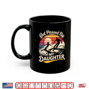 Mug Got Passed by My Daughter Funny Skiing Ski Lover Skier Shirt