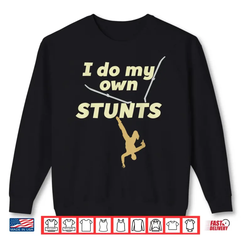 Sweatshirt I Do My Own STUNTS Ski Funny Skiing Accident Gift Shirt