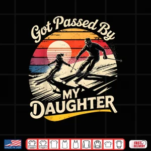 Design Got Passed by My Daughter Funny Skiing Ski Lover Skier Shirt