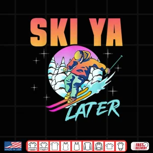 Design Retro Ski 90s 80s Skiing Outfit Ski Ya Later Skiing Shirt