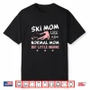 Ski Mom Not Normal Little Insane Skiers Skiing Shirt