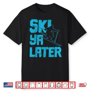 Ski Ya Later Funny Skiing Winter Sports Skier Gift Shirt