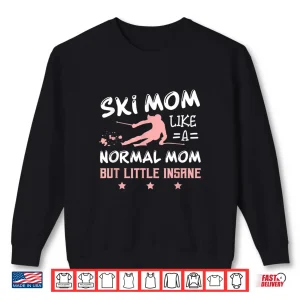 Sweatshirt Ski Mom Not Normal Little Insane Skiers Skiing Shirt