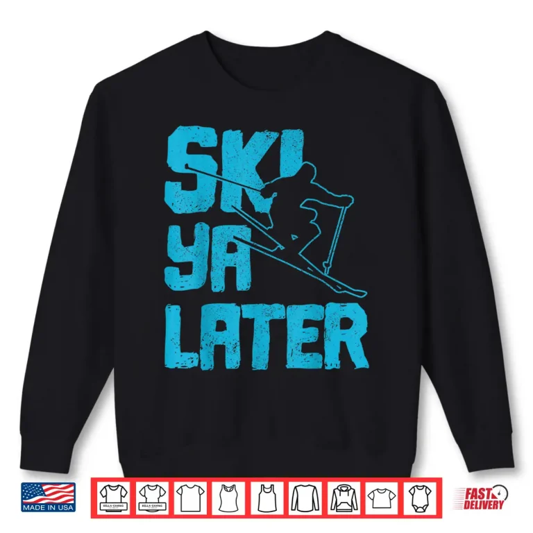 Sweatshirt Ski Ya Later Funny Skiing Winter Sports Skier Gift Shirt