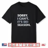 Sorry I Can’T It’S Ski Season Winter Sports Ski Athlete Shirt