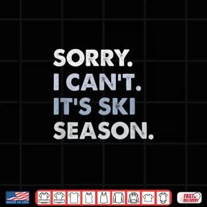 Design Sorry I Cant Its Ski Season Winter Sports Ski Athlete Shirt