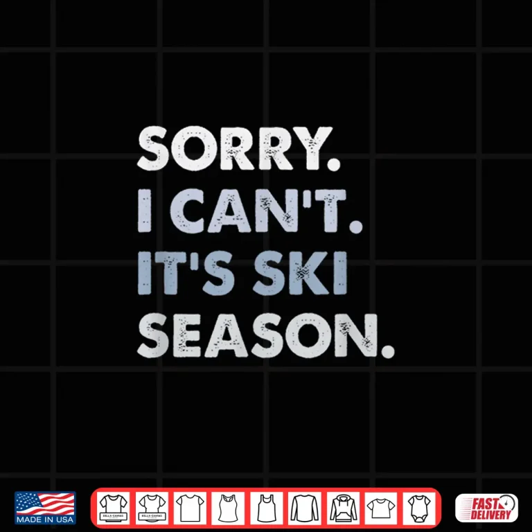 Design Sorry I Cant Its Ski Season Winter Sports Ski Athlete Shirt