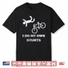 Bike Lover Shirt I Do My Own Stunts Bmx Cycling Gift Shirt