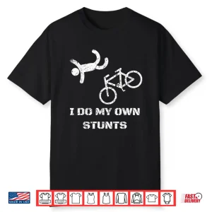 Bike Lover Shirt I Do My Own Stunts Bmx Cycling Gift Shirt