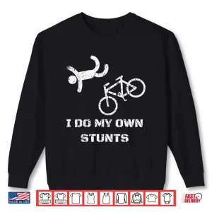 Sweatshirt Bike Lover Shirt I Do My Own Stunts BMX Cycling Gift Shirt