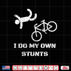 Design Bike Lover Shirt I Do My Own Stunts BMX Cycling Gift Shirt