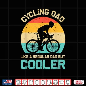 Design Cycling Dad Like A Regular Dad But Cooler Funny Cyclist Gift Shirt