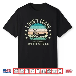 I Don’T Crash I Stop With Style Biker Funny Bicycle Cycling Shirt