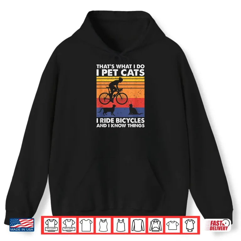 Hoodie I Pet Cats I Ride Bicycles And I Know Things Funny Cycling Shirt