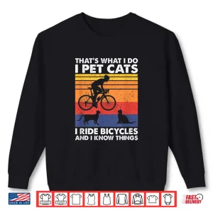 Sweatshirt I Pet Cats I Ride Bicycles And I Know Things Funny Cycling Shirt