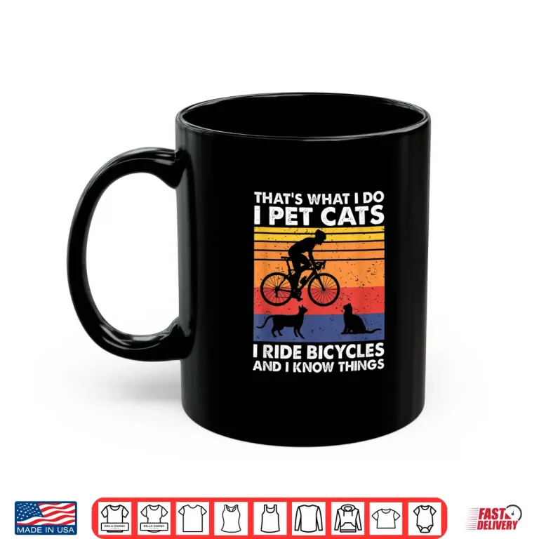 Mug I Pet Cats I Ride Bicycles And I Know Things Funny Cycling Shirt