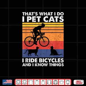Design I Pet Cats I Ride Bicycles And I Know Things Funny Cycling Shirt