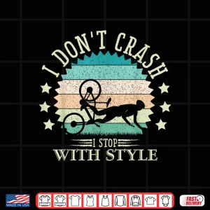 Design I Dont Crash I Stop With Style Biker Funny Bicycle Cycling Shirt