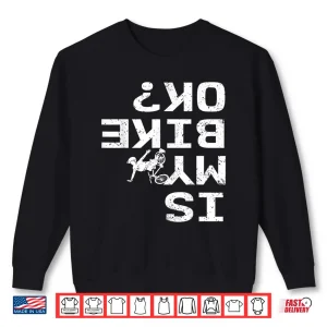 Sweatshirt Is My Bike Ok Funny Sarcastic BMX Biker Cycling Cyclist Shirt