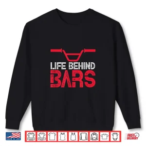 Sweatshirt Life Behind Bars BMX Bike Bicycle Biking Cycling Shirt