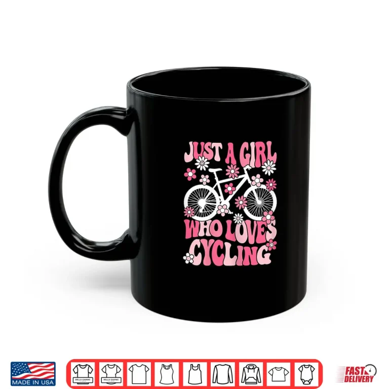 Mug Just A Girl Who Loves Cycling Bike Bicycle Cyclist Girls Shirt