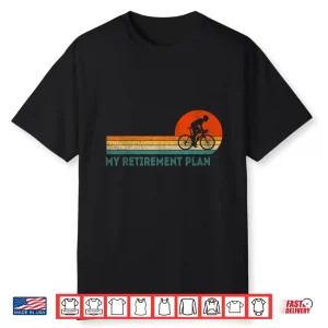 My Retirement Plan Bicycle Cycling Cyclist Retro Shirt