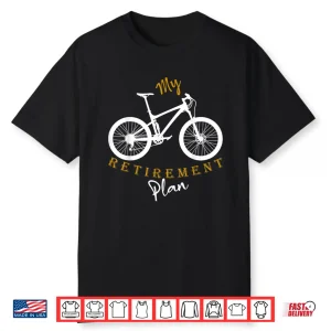 My Retirement Plan Bicycle Funny Bike Riding Retired Cyclist Shirt